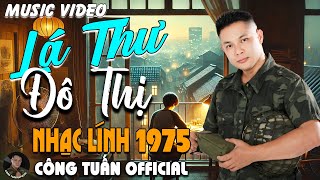 LÁ THƯ ĐÔ THỊ - CÔNG TUẤN BOLERO➤LK Nhạc Lính 1975 Tuyển Chọn➤NHẠC VÀNG XƯA HẢI NGOẠI ĐỘC LẠ 2024