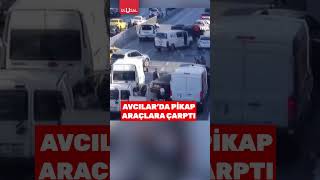 Avcılar'da bir pikap araçlara çarparak trafiği birbirine kattı #shorts #avcılar #keşfet