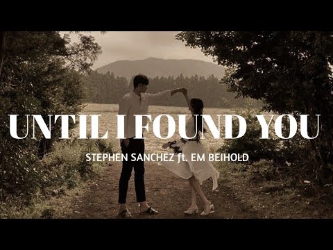 Until I Found You -Stephen Sanchez Ft. Em Beihold || Lyric (" I Would ...