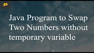 Java Program to Swap Two Numbers without temporary variable
