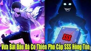 FULL BỘ | Vừa Bắt Đầu Đã Có Thiên Phú Cấp SSS Hồng Tôn | Review Truyện