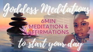 Goddess Meditations Series | 6 Minute Meditation & Affirmations to kickstart your day.