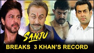 Sanju Box Office Collection - Ranbir Kapoor Sanju Breaks 3 Khan's Record Bollywood Movie 2018
