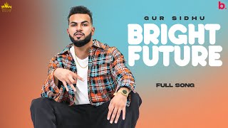 Bright Future  (Official Song) Gur Sidhu | Punjabi Songs 2021 | Nothing Like Before