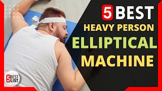 🏆 5 Best Elliptical for Heavy Person You Can Buy In 2021