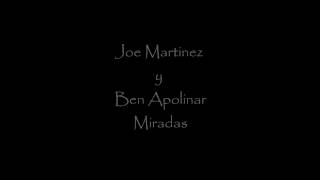 Joe Martinez y Ben Apolinar Miradas - Cara Inolvidable