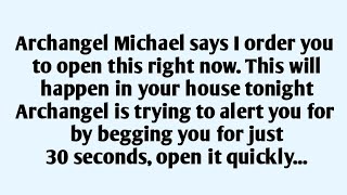 🧾 Archangel Michael says, I order you to open this right now this will happen in your house tonight.