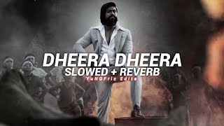Dheera Dheera - Kgf Slowed  Reverb