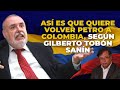 En Esto Quiere Convertir Gustavo Petro COLOMBIA: Gilberto Tobón