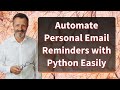 Automate Personal Email Reminders with Python Easily