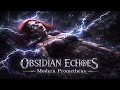 Obsidian Echoes: Modern Prometheus