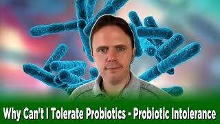 Why Can't I Tolerate Probiotics - Probiotic Intolerance | Podcast #293