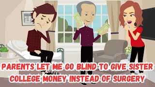 Parents Let Me Go Blind To Give Sister College Money Instead Of Surgery