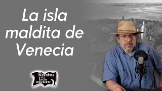 La isla maldita de Venecia | Relatos del lado oscuro