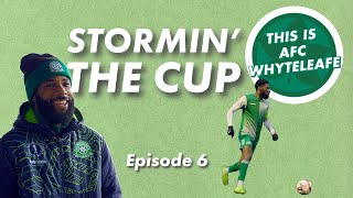 This is AFC Whyteleafe | Episode 6 | Stormin' The Cup