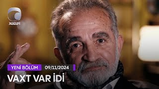 Vaxt Var İdi - 09.11.2024