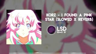 KORZ - I found a pink star (Slowed x Reverb)
