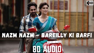 NAZM NAZM - 8D AUDIO - BAREILLY KI BARFI | Arko Pravo Mukherjee | Hindi 8d Song | Hindi 8D Music