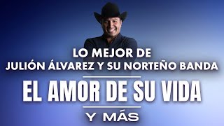 Lo Mejor De Julión Álvarez Y Su Norteño Banda