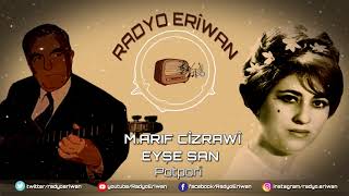 Radyo Erîwan/M.ARIF CÎZRAWÎ-EYŞE ŞAN/POTPORÎ