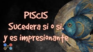 PISCIS: Sucederá si o si, y es impresionante!