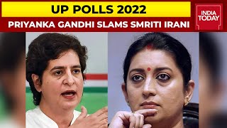 Congress Leader Priyanka Gandhi Takes On Union Minister Smriti Irani Over Sexist Slur | India Today