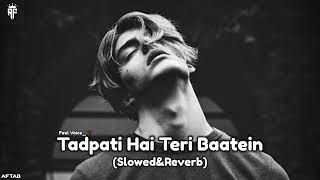 Tadpati Hai Teri Baatein🥀(Slowed&Reverb) Arijit Singh | LOFI With AF |#lofi #slowed #slowedandreverb
