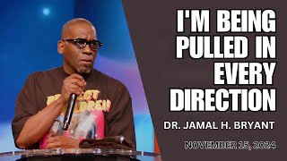 DR. JAMAL BRYANT - I'M BEING PULLED IN EVERY DIRECTION - NOVEMBER 15, 2024