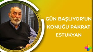 Gün Başlıyor'un konuğu Pakrat Estukyan gündemi değerlendiriyor