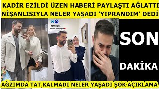 Kadir Ezildi 'yıprandım' üzen haberi paylaştı! çok laf ettiniz ağzımda tat kalmadı nişanlısı ayrılık