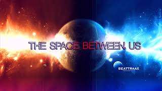 Beattraax - The Space Between Us (Vocal Edit)