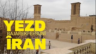 BAJAREKÎ EFSÛNÎ: YEZD - يزد | ÎRAN