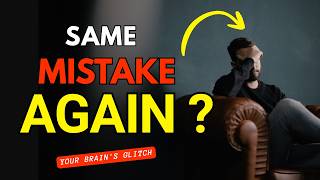 Why You Keep Repeating the SAME MISTAKES