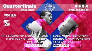 EUBC Men's European Boxing Championships | Yerevan 2022 | Quarterfinals | 27.05 | Ring A | Evening