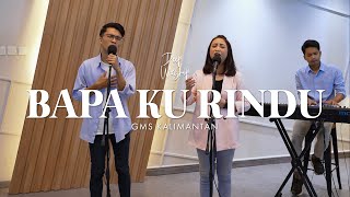 Deep Worship | BAPA KU RINDU - GMS Kalimantan