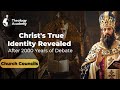 Christ's True Identity Revealed After 2000 Years of Debate