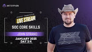 Day 3 | SOC Core Skills with John Strand | Jan 2025