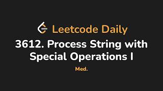 3612. Process String with Special Operations I | Leetcode Daily - Python