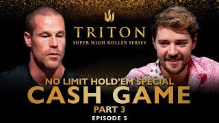 NLH Special CASH GAME Part III Episode 5 - Triton Poker Series 2023