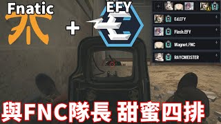 EFY與Fnatic隊長Magnet甜蜜四排, EFY Players play with Mag from Fnatic!!  -【虹彩六號】