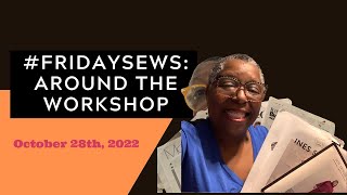 #FridaySews | Around the Workshop October 28 th 2022