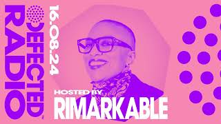 Defected Radio Show Hosted by Rimarkable 16.08.24