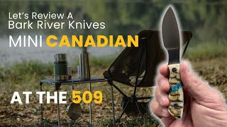 Let's Review A Bark River Knives Mini Canadian | At The 509