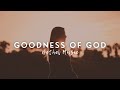 Goodness of God (Lyrics) - Bethel Music