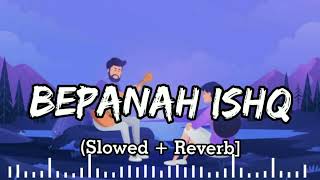 Bepanah Ishq (Slowed + Reverb) || Payal Dev || Lofi Remix Songs ||