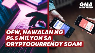 OFW, nawalan ng mahigit P5.5 milyon sa cryptocurrency scam | GMA News Feed