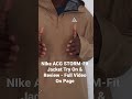 nike acg jacket storm fit adv ‘cascade rains’ try on u0026 review