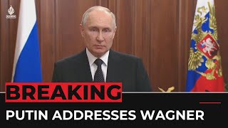 Mutiny in Russia: Putin addresses Wagner group threats