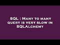 SQL : Many to many query is very slow in SQLAlchemy