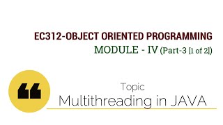 EC312-OBJECT ORIENTED PROGRAMMING : Multi Threading in JAVA (Module IV : Part 3 [1 of 2])